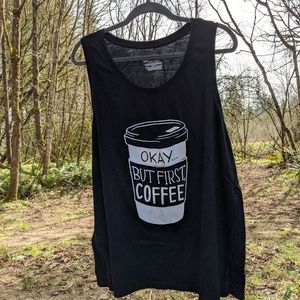"OKAY, BUT FIRST COFFEE" Tank